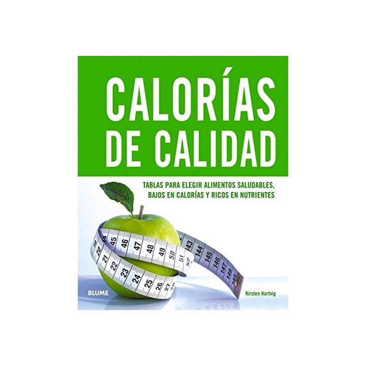 Calorías De Calidad. Tablas Para Elegir Alimentos Saludables, Bajos En Calorías Y Ricos En Nutrientes (Primera Edición)